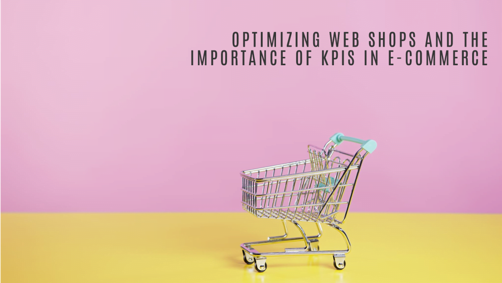 Optimizing web shops and the importance of KPIs in e-commerce