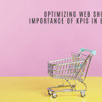 Optimizing web shops and the importance of KPIs in e-commerce