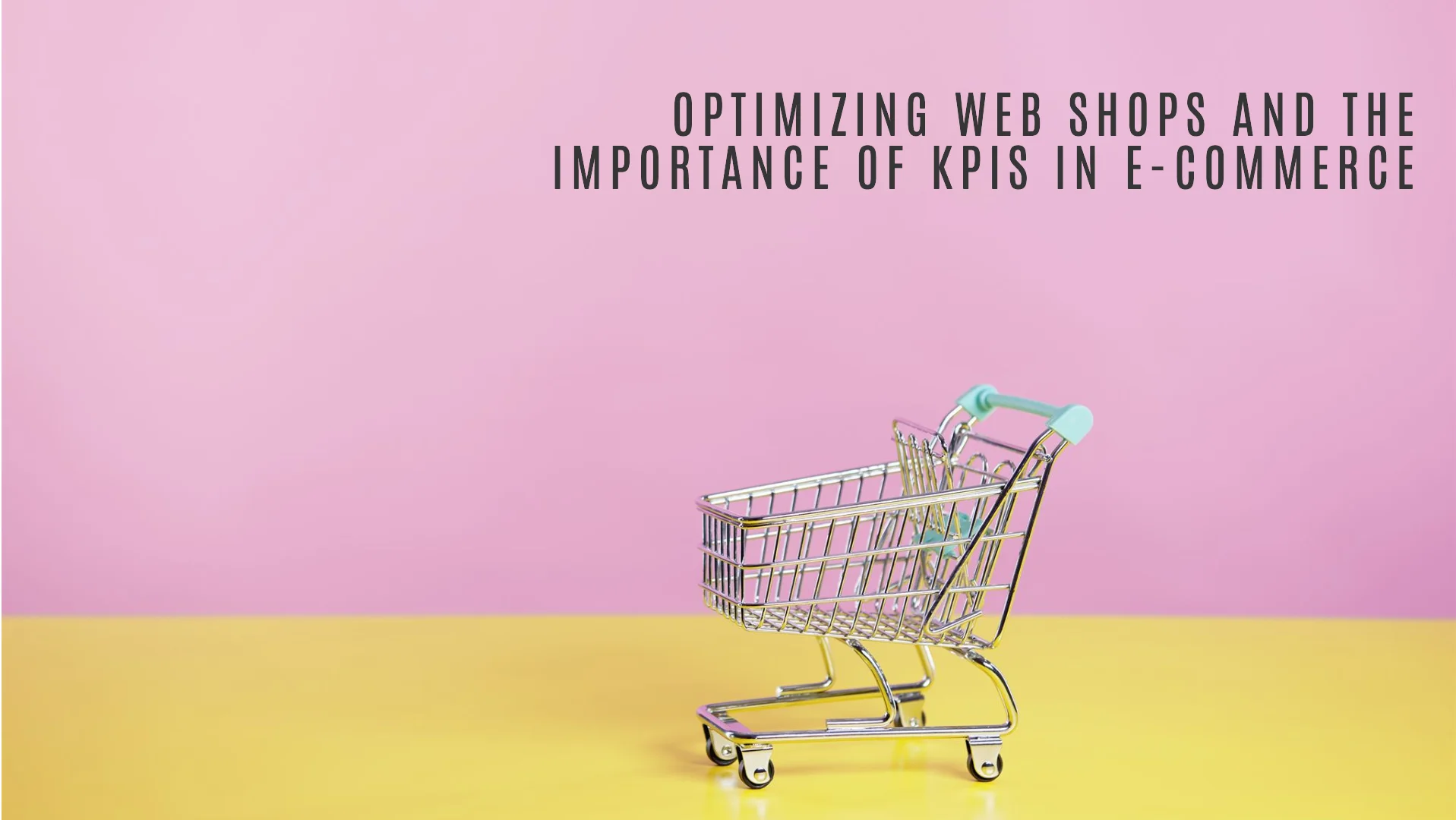 Optimizing web shops and the importance of KPIs in e-commerce