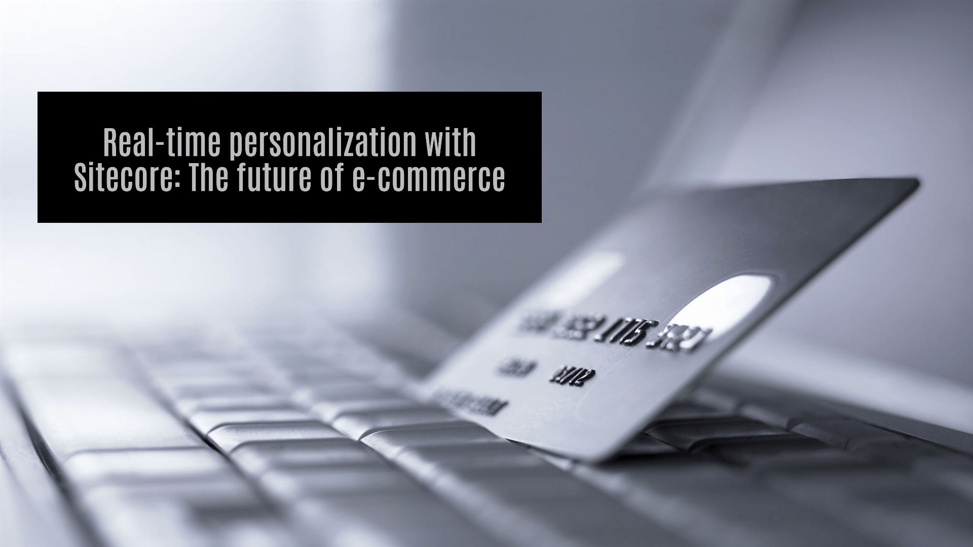 Real-time personalization with Sitecore: The future of e-commerce