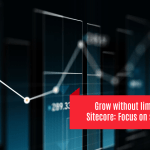 Grow without limits with Sitecore: Focus on scalability