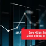 Grow without limits with Sitecore: Focus on scalability