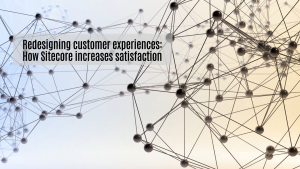Redesigning customer experiences: How Sitecore increases satisfaction