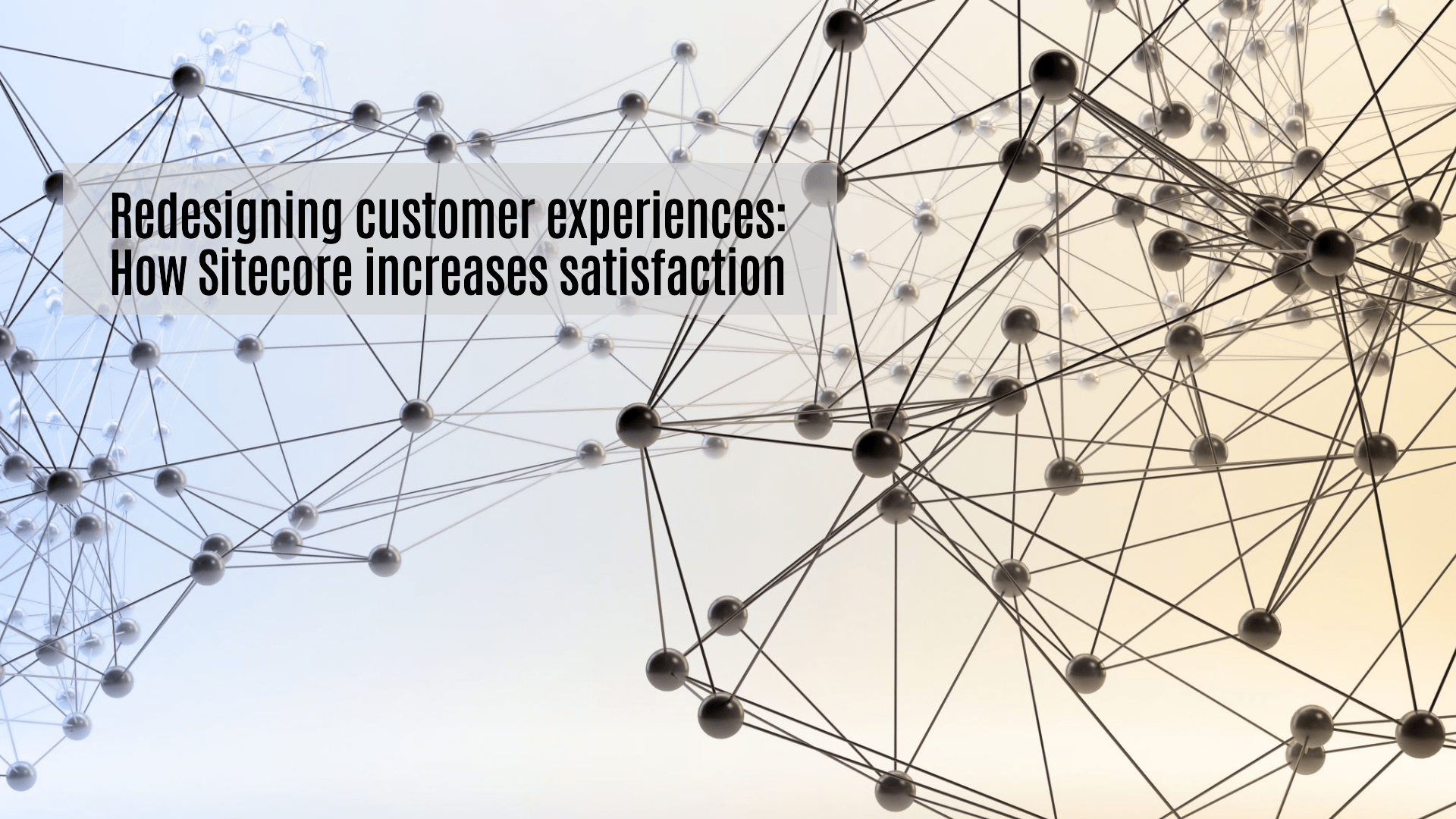 Redesigning customer experiences: How Sitecore increases satisfaction