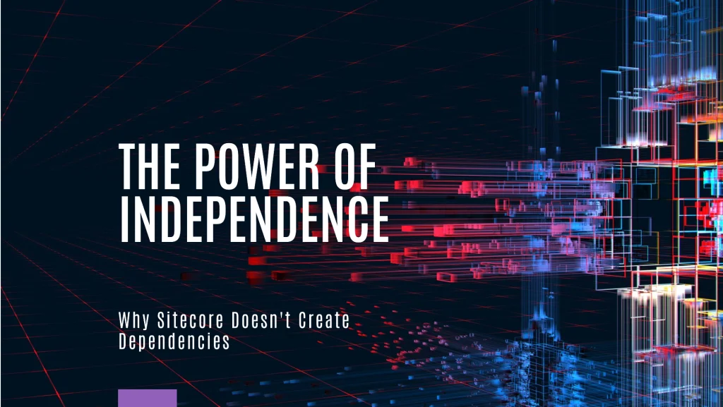 More independence: Why Sitecore does not create dependencies