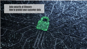 Data security at Sitecore: How to protect your customer data