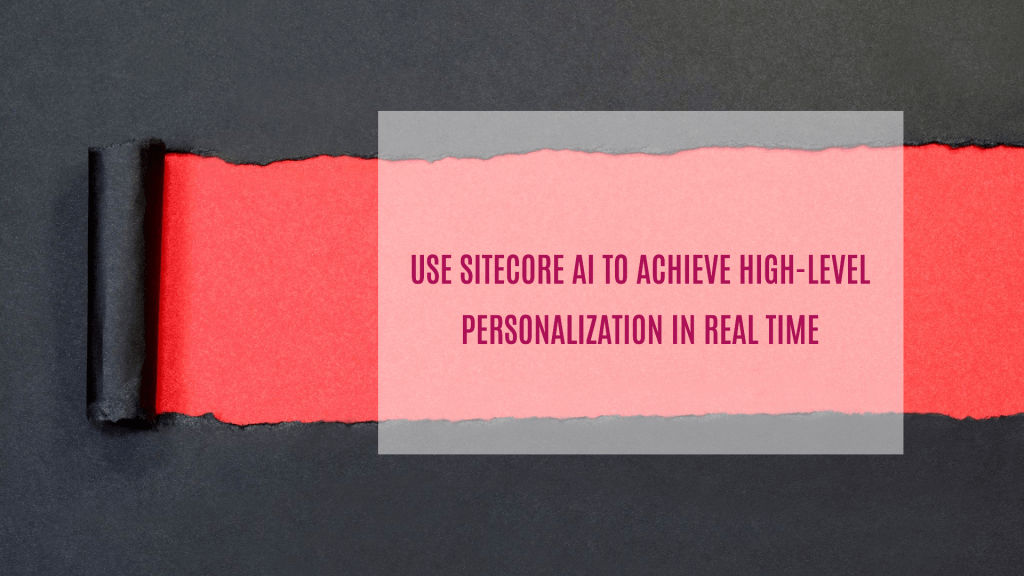 Use Sitecore AI to achieve high-level personalization in real time