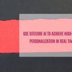 Use Sitecore AI to achieve high-level personalization in real time