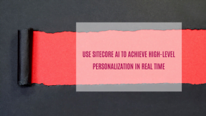 Use Sitecore AI to achieve high-level personalization in real time