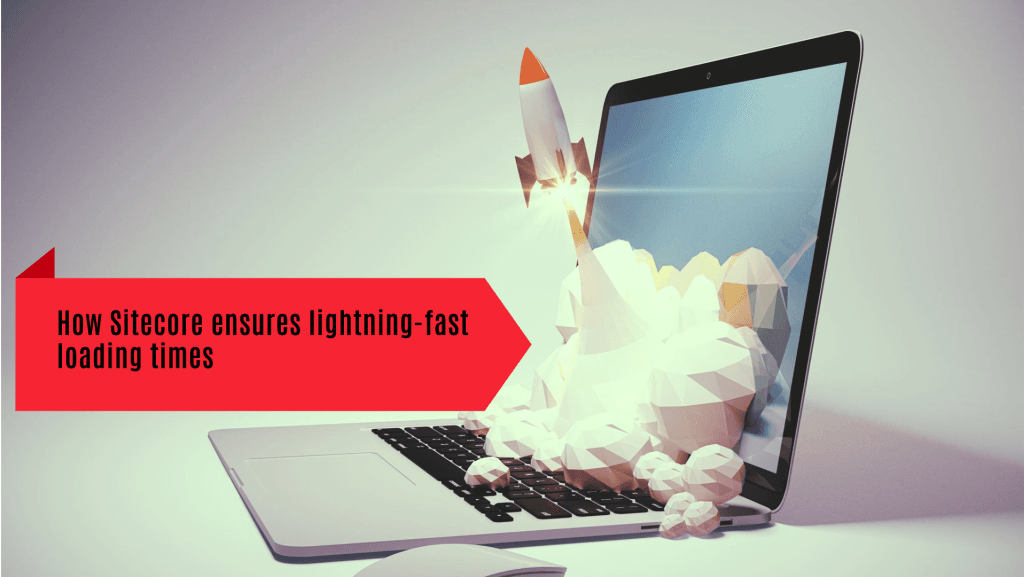 How Sitecore ensures lightning-fast loading times