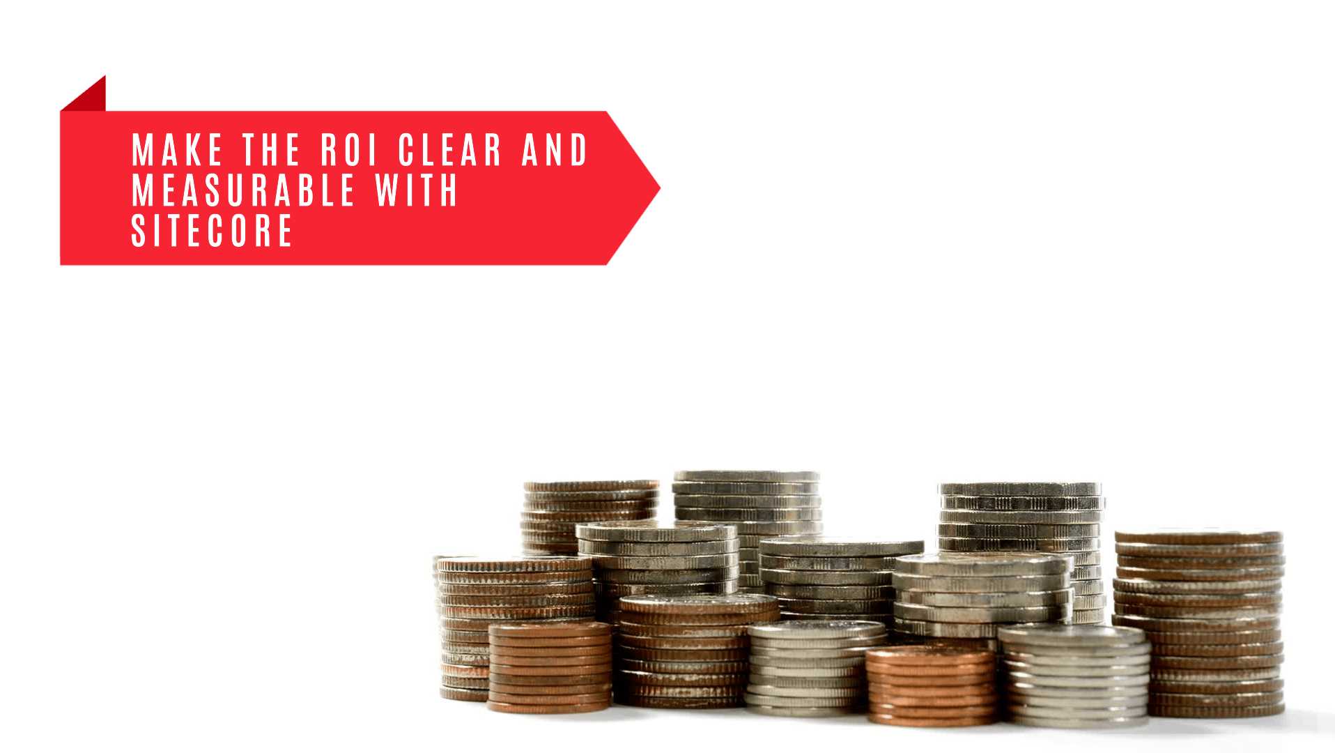 Make the ROI clear and measurable with Sitecore